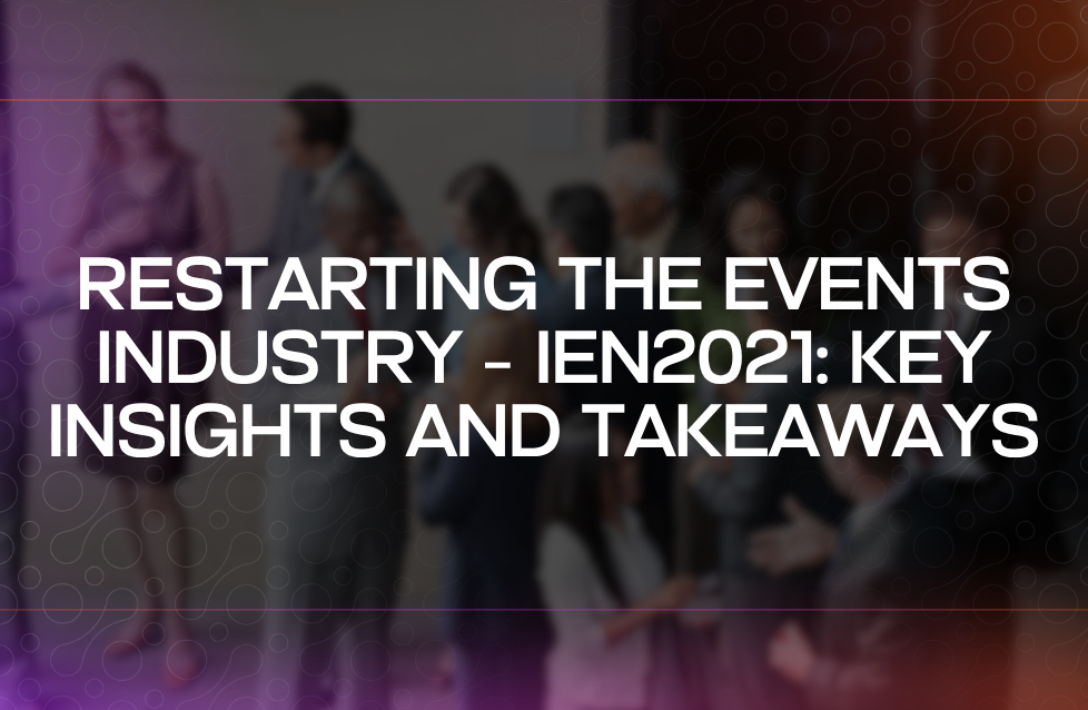 Restarting the Events Industry – IEN2021 Key Insights and Takeaways