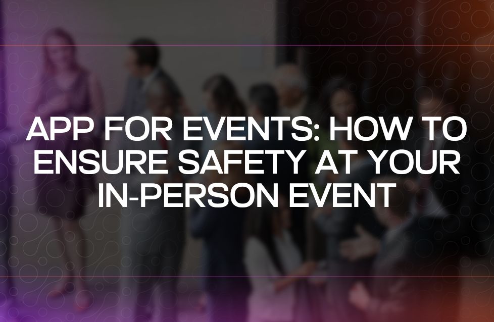 App for Events How to Ensure Safety at Your In-person Event