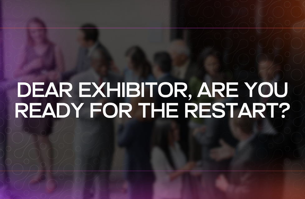 Dear Exhibitor, Are You Ready for the Restart