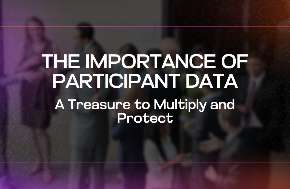 The Importance of Participant Data A Treasure to Multiply and Protect The Importance of Participant Data A Treasure to Multiply and Protect