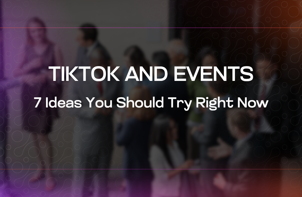 TikTok and Events 7 Ideas You Should Try Right Now TikTok and Events 7 Ideas You Should Try Right Now