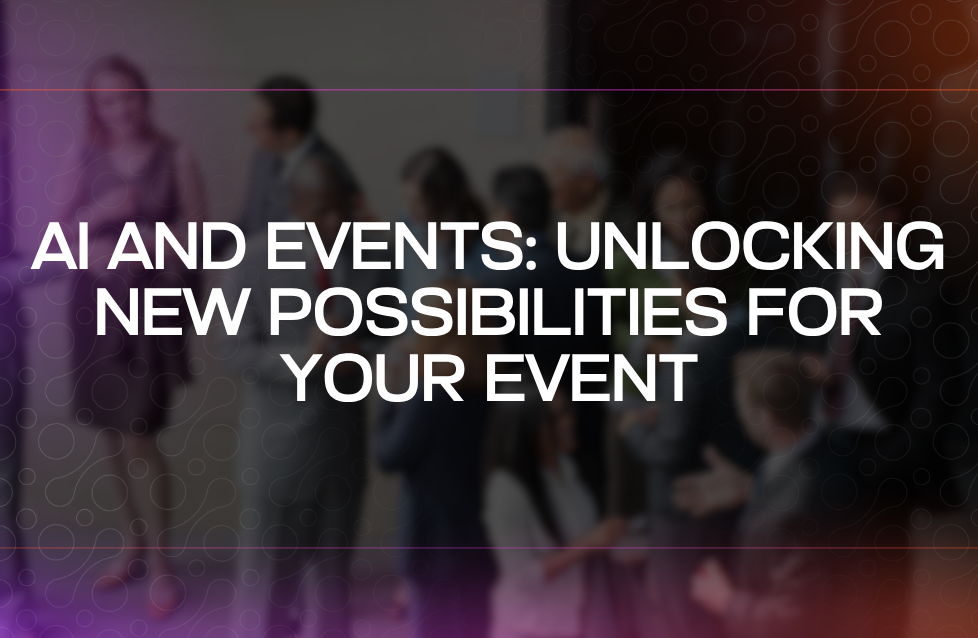 AI and Events Unlocking New Possibilities for Your Event