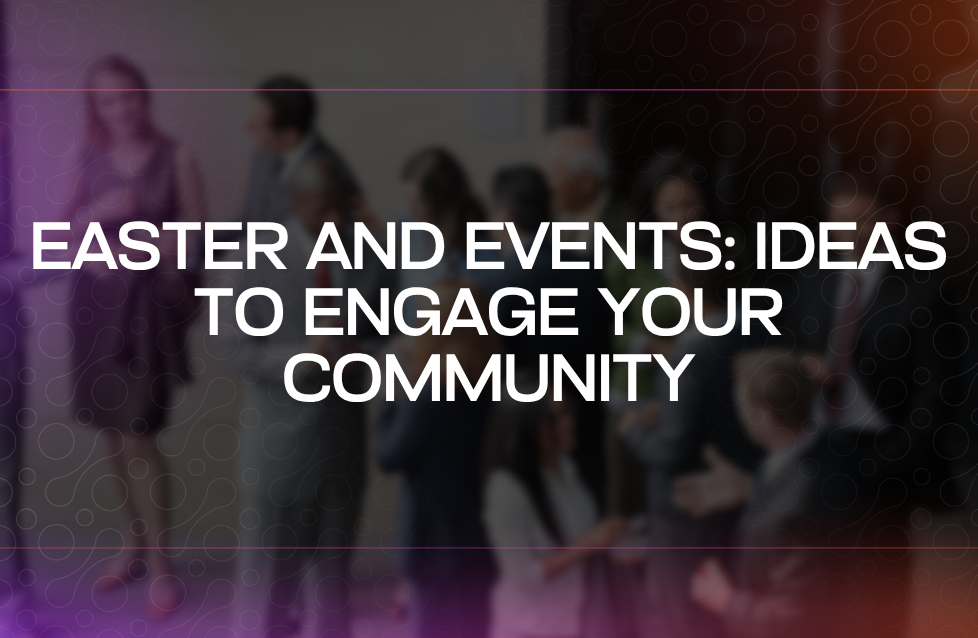 Easter and Events Ideas to Engage Your Community Easter and Events Ideas to Engage Your Community