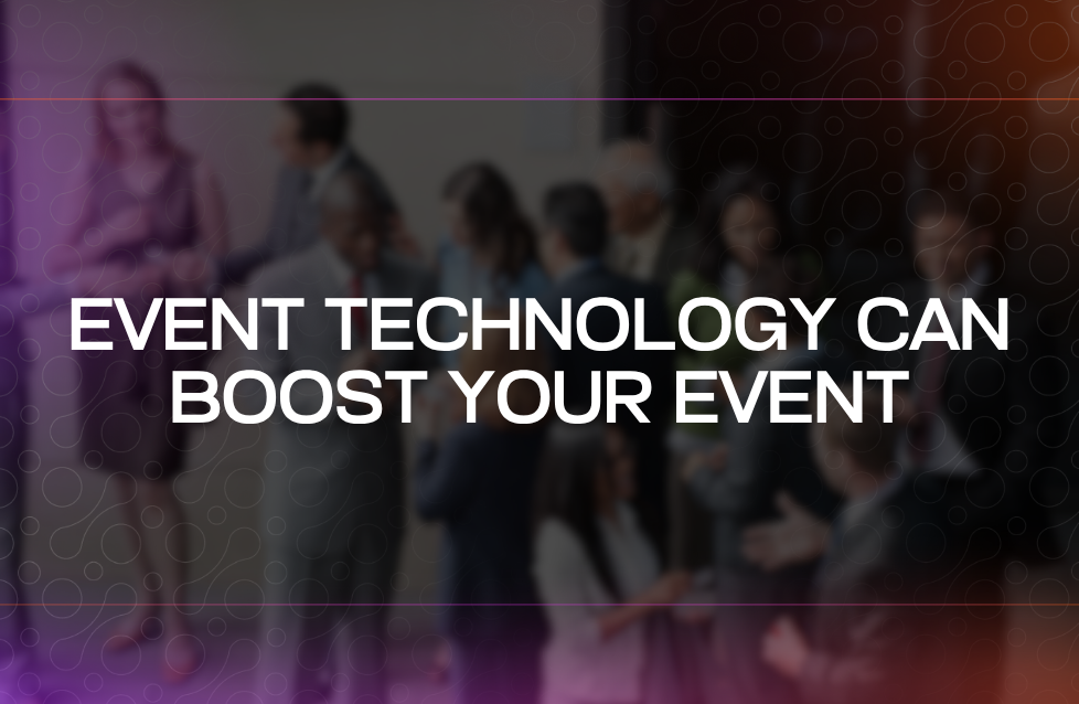 Event Technology Can Boost Your Event Event Technology Can Boost Your Event