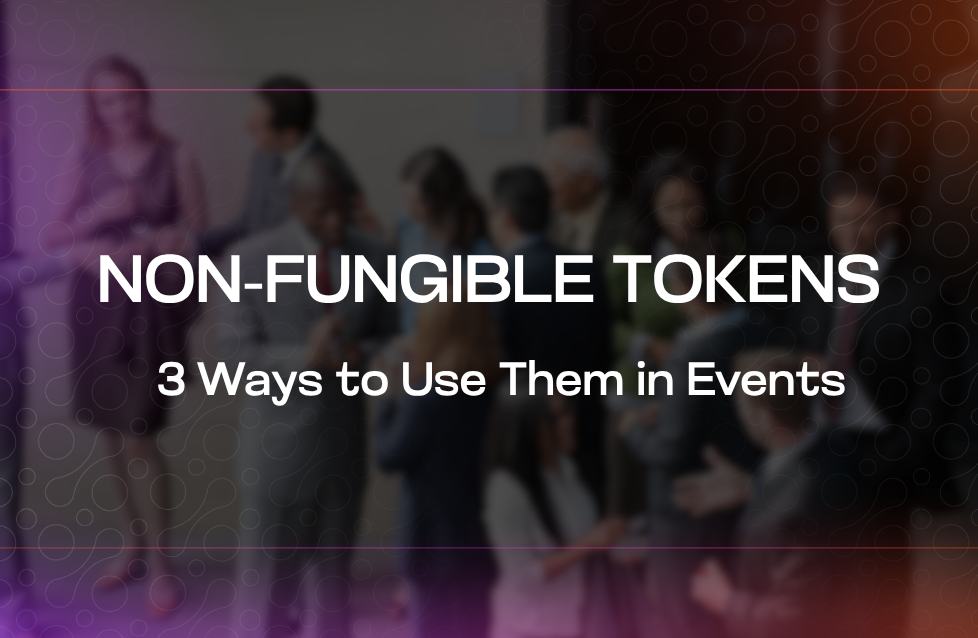 Non-fungible Tokens 3 Ways to Use Them in Events Non-fungible Tokens 3 Ways to Use Them in Events