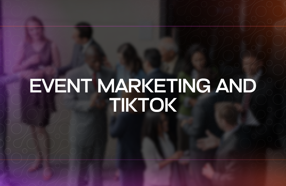 Event Marketing and TikTok Event Marketing and TikTok