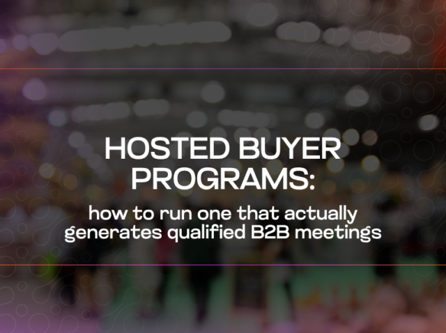 Hosted Buyer programs how to run one that actually generates qualified B2B meetings Hosted Buyer programs how to run one that actually generates qualified B2B meetings