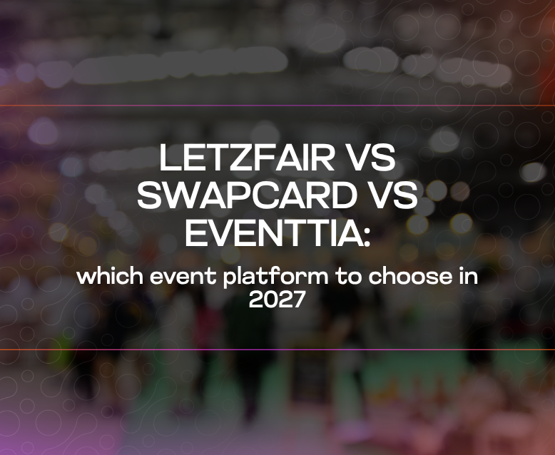 LetzFair vs Swapcard vs Eventtia which event platform to choose in 2027 LetzFair vs Swapcard vs Eventtia which event platform to choose in 2027