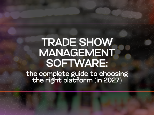 Trade show management software the complete guide to choosing the right platform (in 2027) Trade show management software the complete guide to choosing the right platform (in 2027)