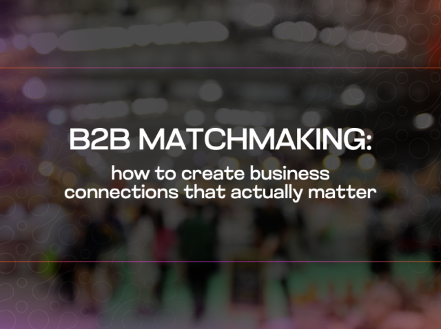 B2B Matchmaking how to create business connections that actually matter B2B Matchmaking how to create business connections that actually matter