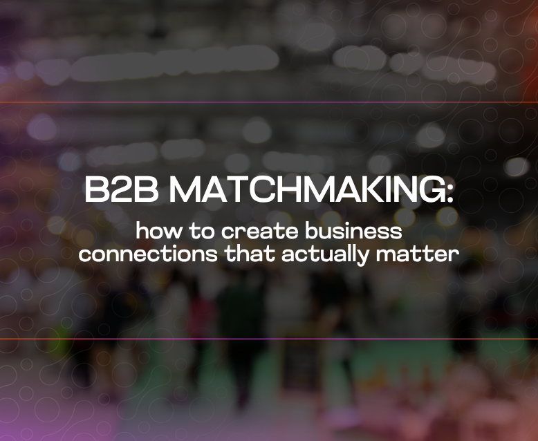 B2B Matchmaking how to create business connections that actually matter B2B Matchmaking how to create business connections that actually matter