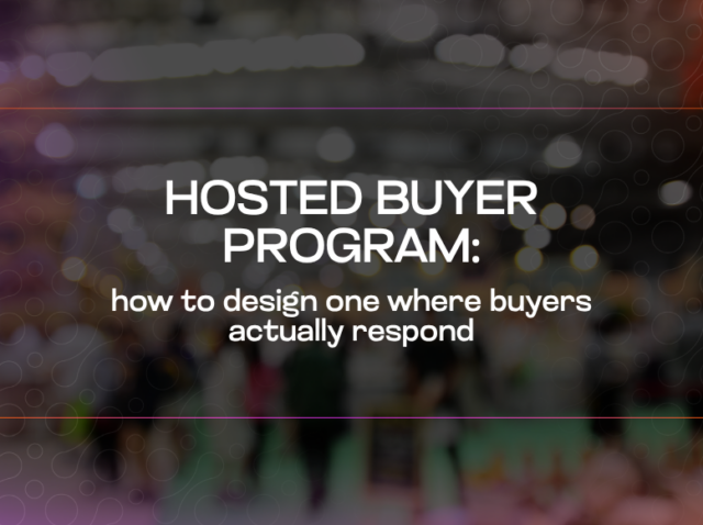 Hosted Buyer Program how to design one where buyers actually respond Hosted Buyer Program how to design one where buyers actually respond