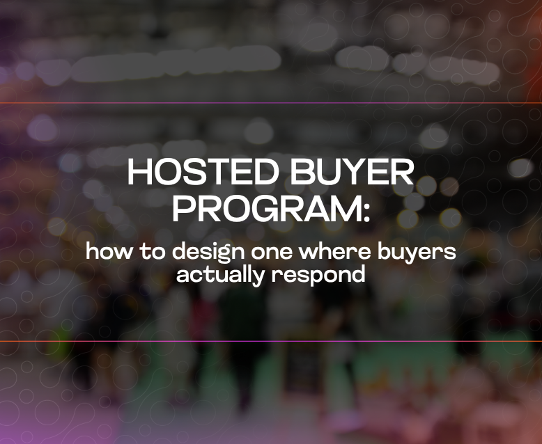 Hosted Buyer Program how to design one where buyers actually respond Hosted Buyer Program how to design one where buyers actually respond